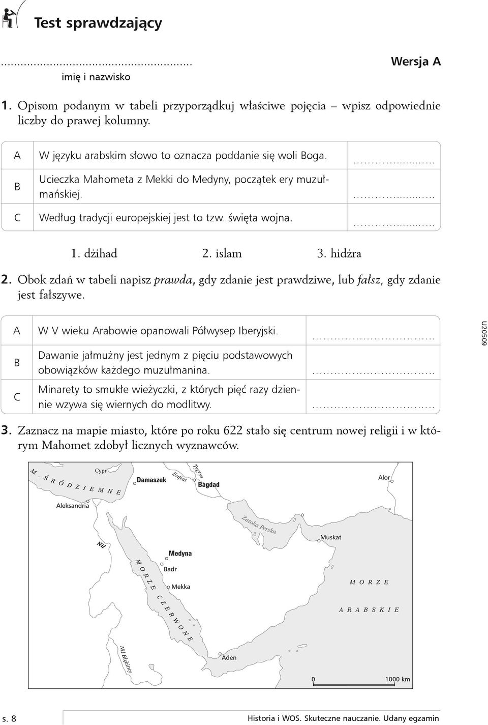 islam 3. hidżra 2. Obok zdań w tabeli napisz prawda, gdy zdanie jest prawdziwe, lub fałsz, gdy zdanie jest fałszywe. A W V wieku Arabowie opanowali Półwysep Iberyjski.