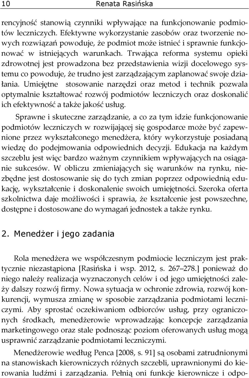 Trwająca reforma systemu opieki zdrowotnej jest prowadzona bez przedstawienia wizji docelowego systemu co powoduje, że trudno jest zarządzającym zaplanować swoje działania.