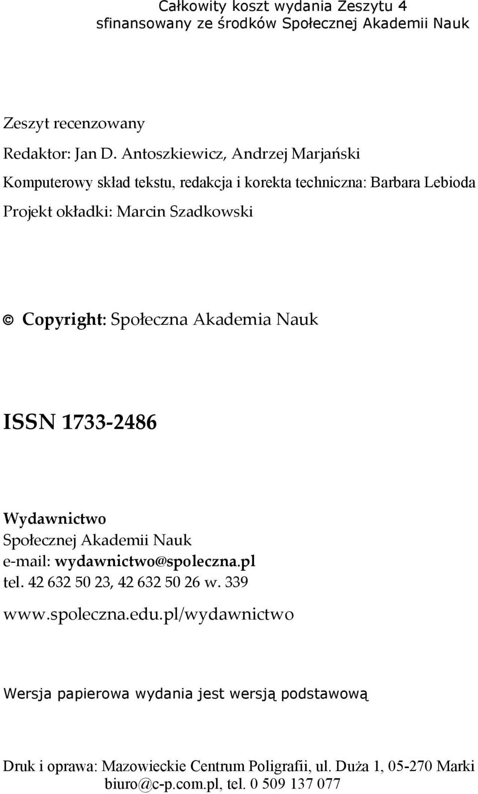 Społeczna Akademia Nauk ISSN 1733 2486 Wydawnictwo Społecznej Akademii Nauk e mail: wydawnictwo@spoleczna.pl tel. 42 632 50 23, 42 632 50 26 w. 339 www.