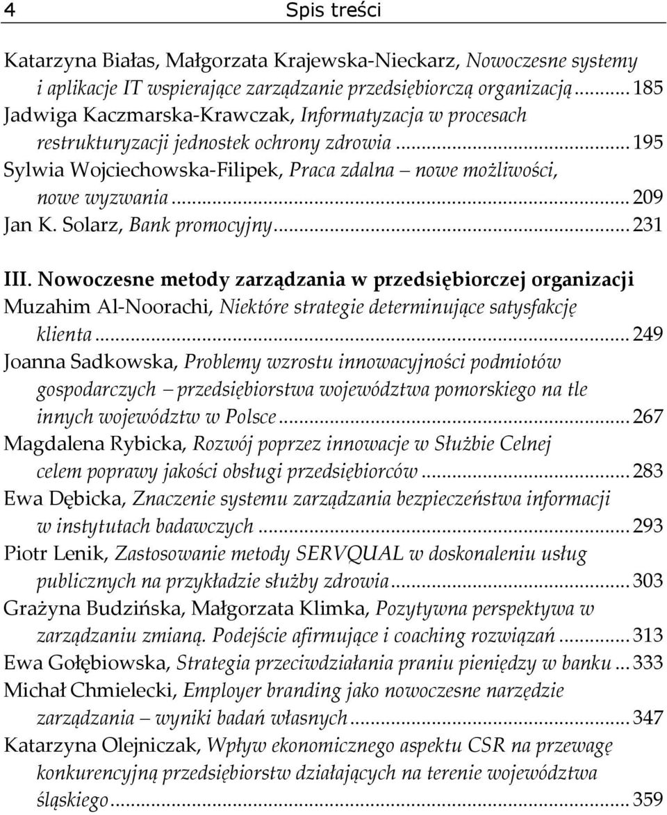 Solarz, Bank promocyjny... 231 III. Nowoczesne metody zarządzania w przedsiębiorczej organizacji Muzahim Al Noorachi, Niektóre strategie determinujące satysfakcję klienta.