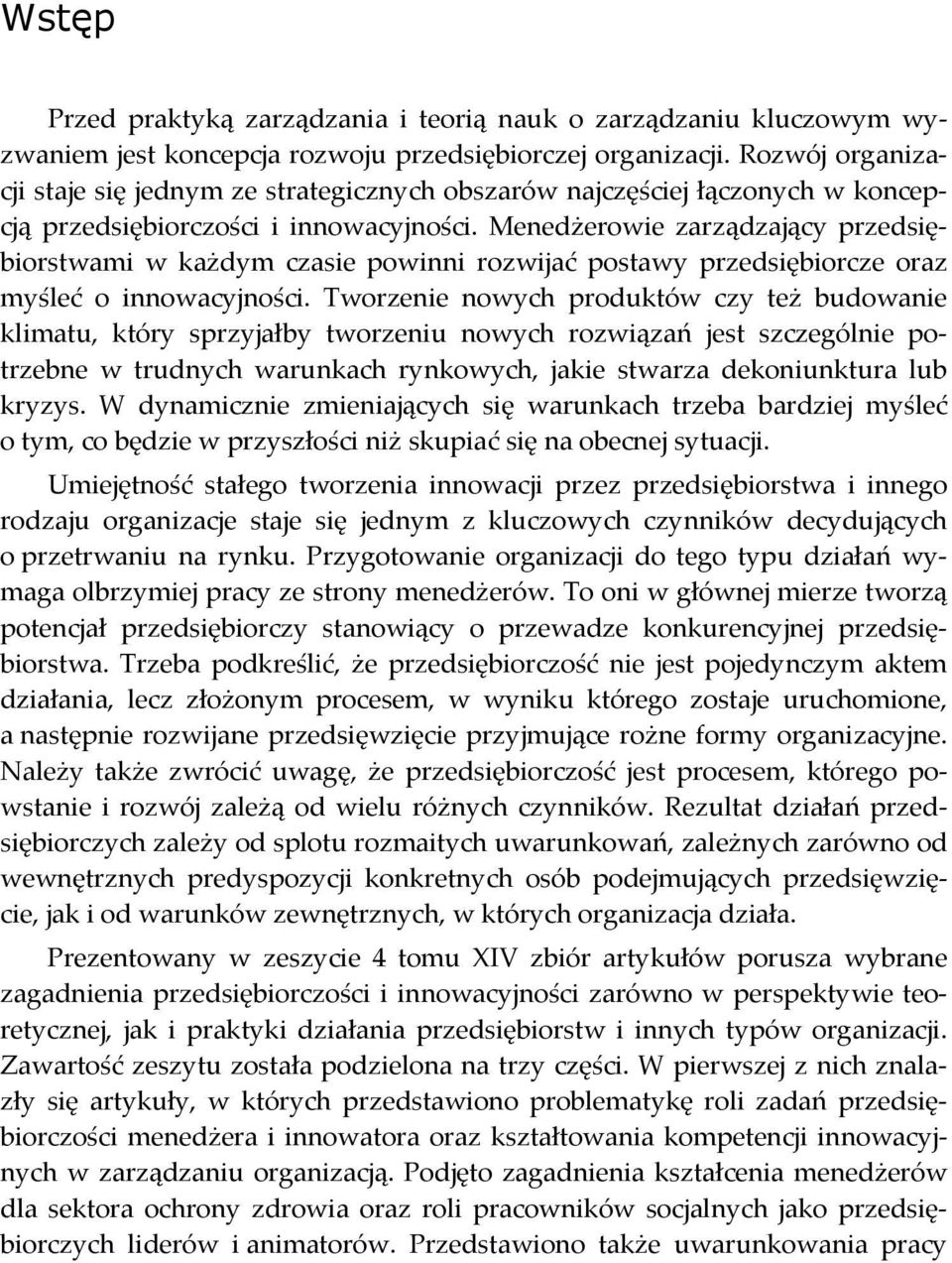 Menedżerowie zarządzający przedsiębiorstwami w każdym czasie powinni rozwijać postawy przedsiębiorcze oraz myśleć o innowacyjności.