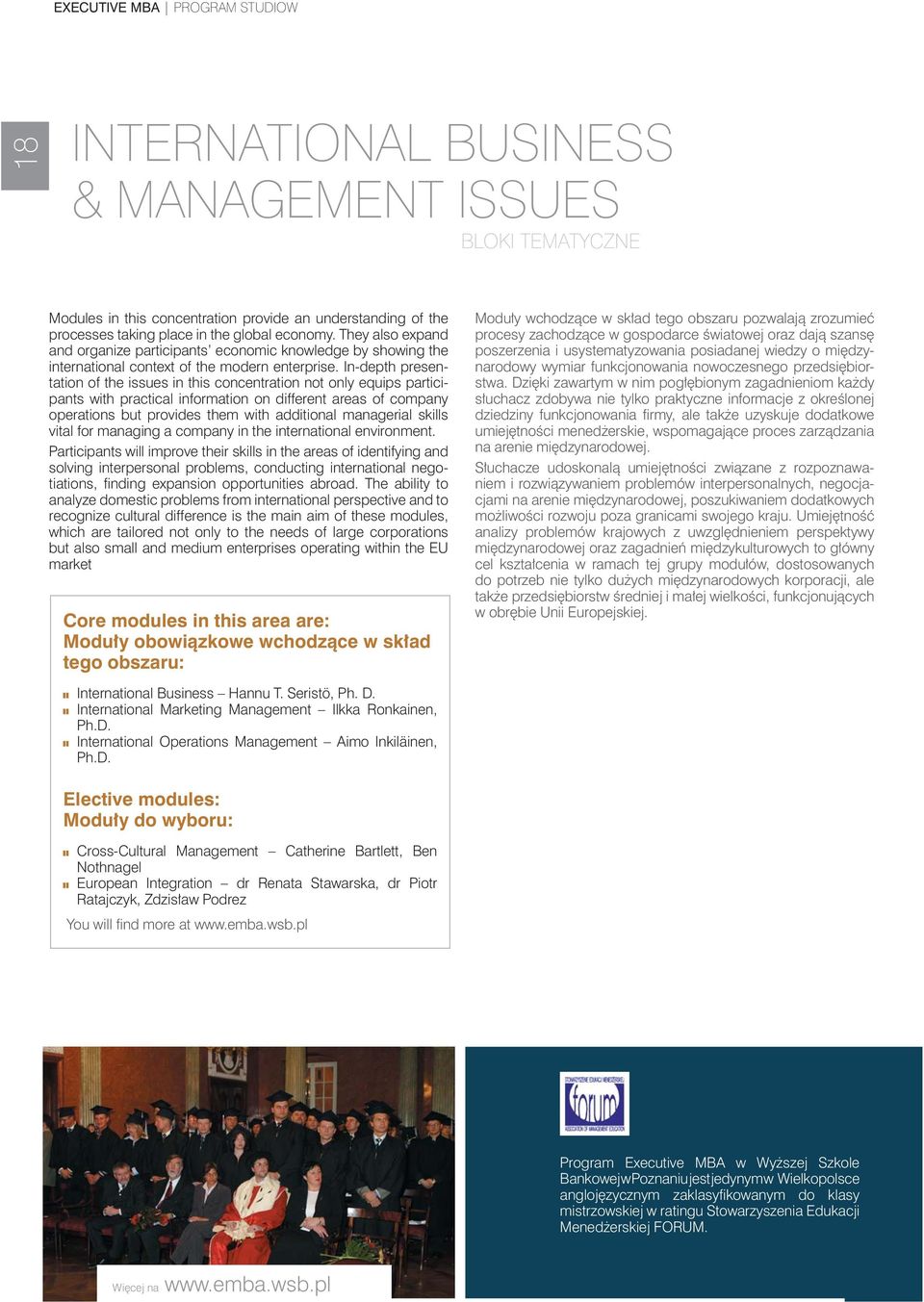 In-depth presentation of the issues in this concentration not only equips participants with practical information on different areas of company operations but provides them with additional managerial