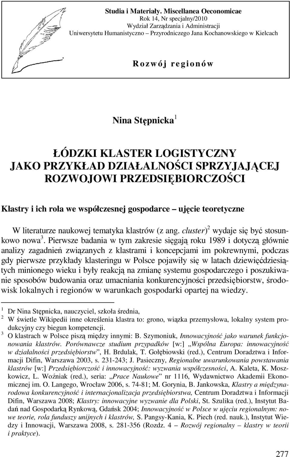 1 ŁÓDZKI KLASTER LOGISTYCZNY JAKO PRZYKŁAD DZIAŁALNOŚCI SPRZYJAJĄCEJ ROZWOJOWI PRZEDSIĘBIORCZOŚCI Klastry i ich rola we współczesnej gospodarce ujęcie teoretyczne W literaturze naukowej tematyka