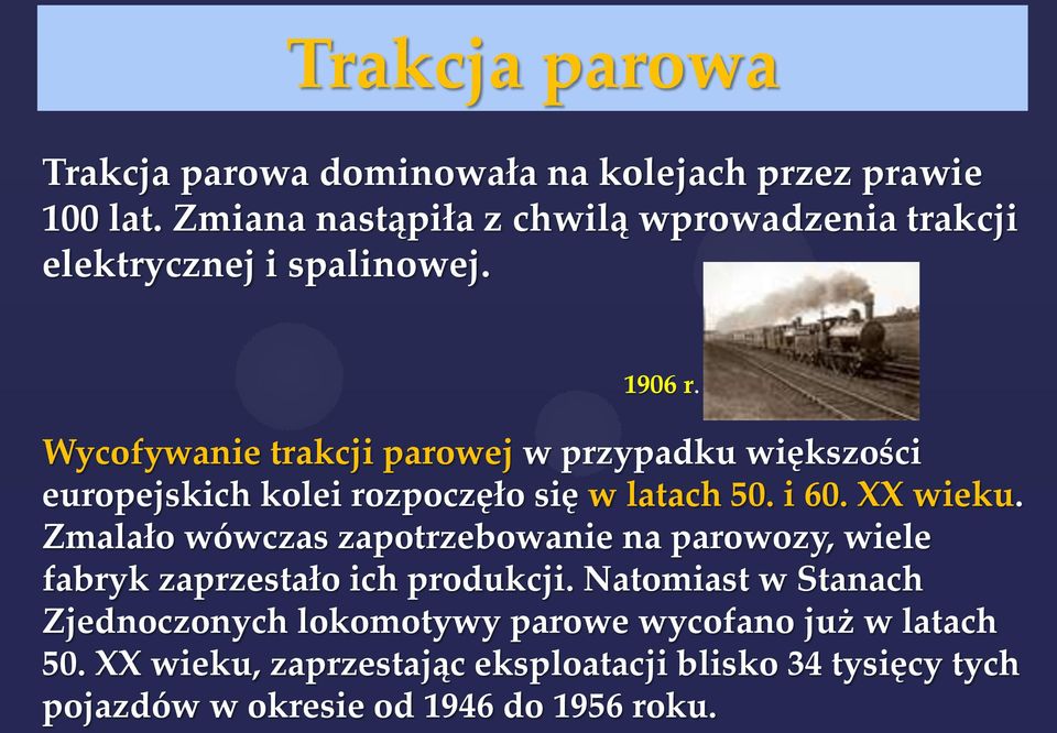 Wycofywanie trakcji parowej w przypadku większości europejskich kolei rozpoczęło się w latach 50. i 60. XX wieku.