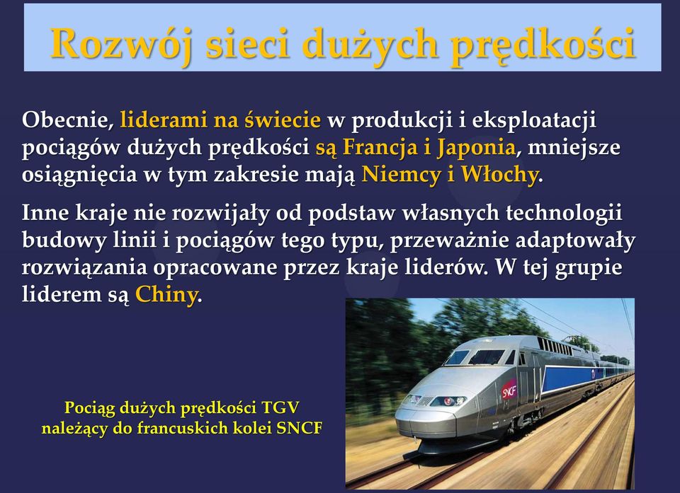 Inne kraje nie rozwijały od podstaw własnych technologii budowy linii i pociągów tego typu, przeważnie