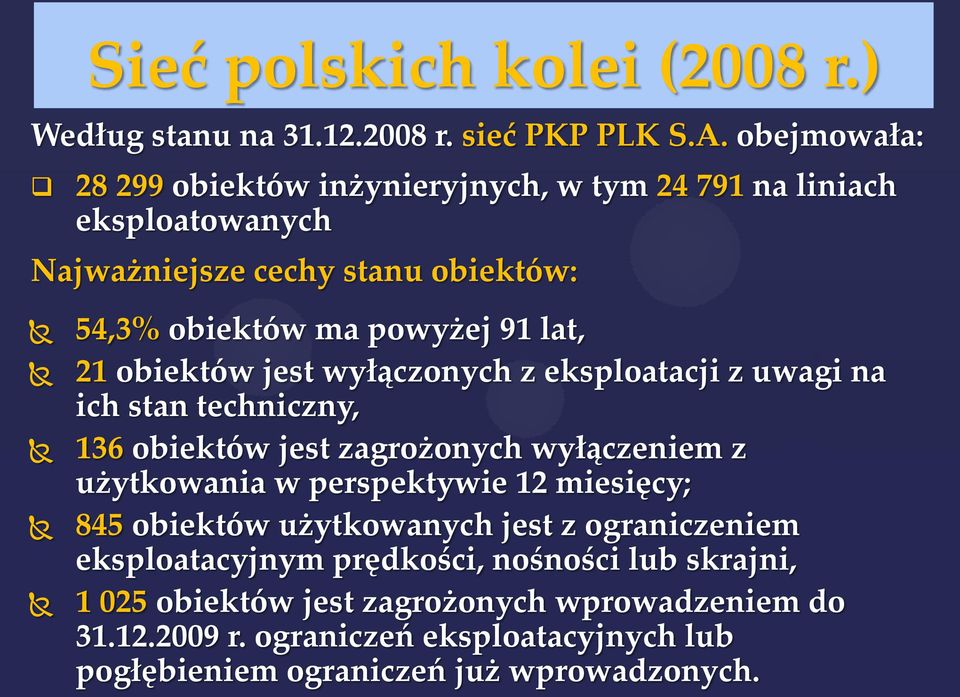 obiektów jest wyłączonych z eksploatacji z uwagi na ich stan techniczny, 136 obiektów jest zagrożonych wyłączeniem z użytkowania w perspektywie 12 miesięcy;