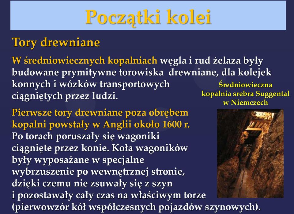 Średniowieczna kopalnia srebra Suggental w Niemczech Pierwsze tory drewniane poza obrębem kopalni powstały w Anglii około 1600 r.