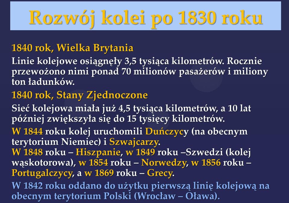 1840 rok, Stany Zjednoczone Sieć kolejowa miała już 4,5 tysiąca kilometrów, a 10 lat później zwiększyła się do 15 tysięcy kilometrów.