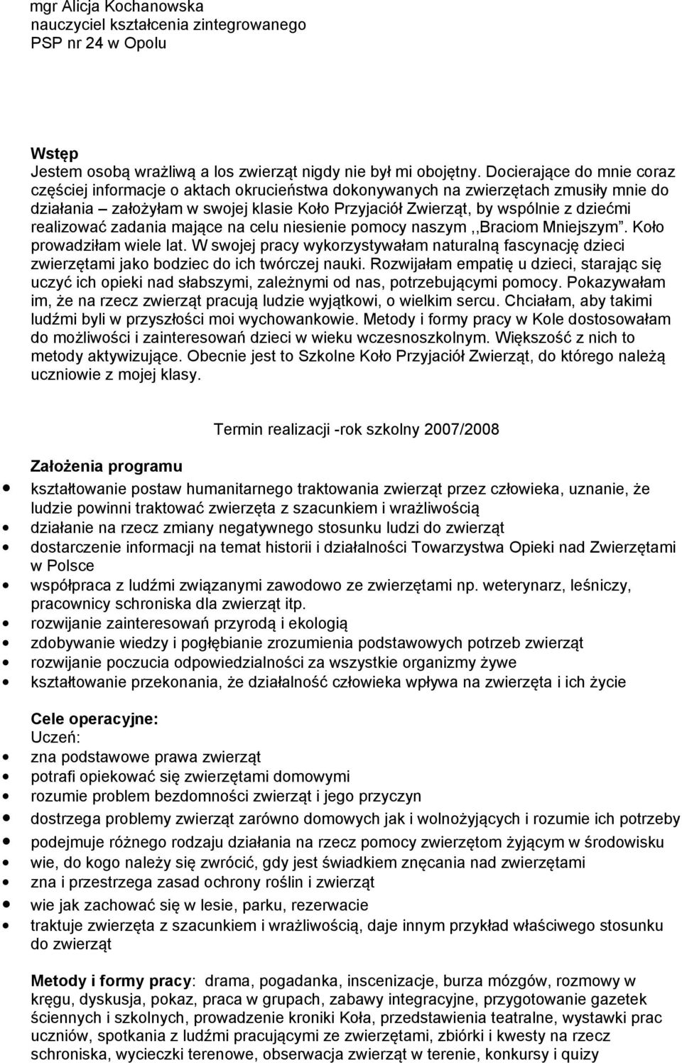 realizować zadania mające na celu niesienie pomocy naszym,,braciom Mniejszym. Koło prowadziłam wiele lat.