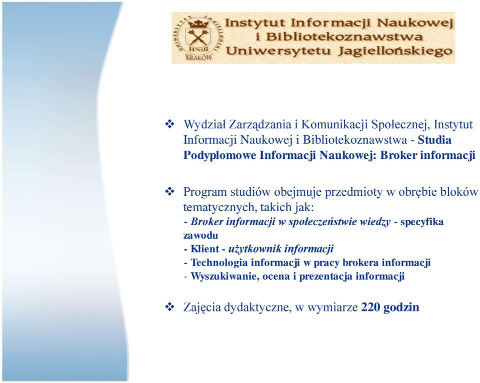 - Broker informacji w społeczeństwie wiedzy - specyfika zawodu - Klient - użytkownik informacji - Technologia