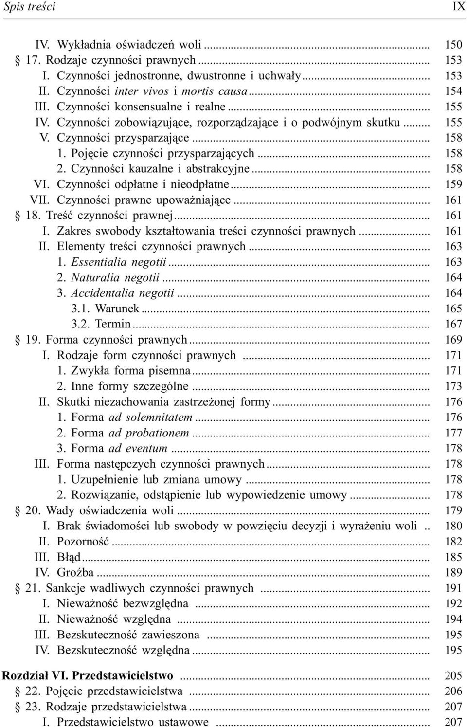 Czynnoœci kauzalne i abstrakcyjne... 158 VI. Czynnoœci odp³atne i nieodp³atne... 159 VII. Czynnoœci prawne upowa niaj¹ce... 161 18. Treœæ czynnoœci prawnej... 161 I.