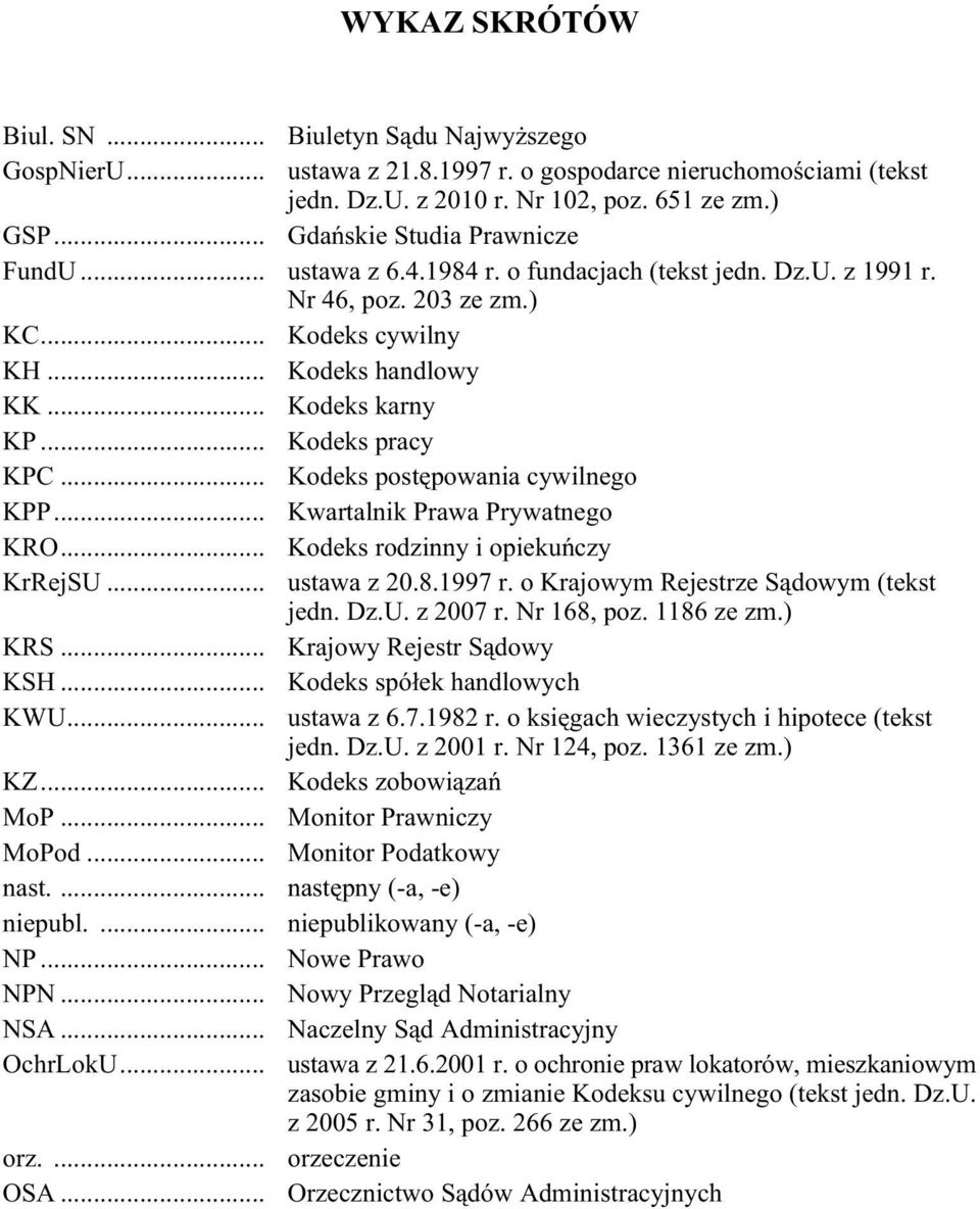 .. Kodeks pracy KPC... Kodeks postêpowania cywilnego KPP... Kwartalnik Prawa Prywatnego KRO... Kodeks rodzinny i opiekuñczy KrRejSU... ustawa z 20.8.1997 r. o Krajowym Rejestrze S¹dowym (tekst jedn.