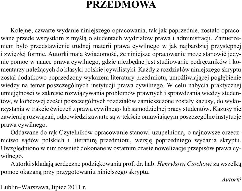 Autorki maj¹ œwiadomoœæ, e niniejsze opracowanie mo e stanowiæ jedynie pomoc w nauce prawa cywilnego, gdzie niezbêdne jest studiowanie podrêczników i komentarzy nale ¹cych do klasyki polskiej