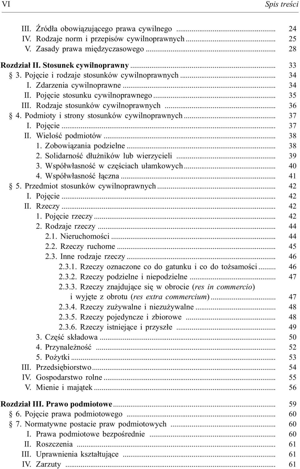 Podmioty i strony stosunków cywilnoprawnych... 37 I. Pojêcie... 37 II. Wieloœæ podmiotów... 38 1. Zobowi¹zania podzielne... 38 2. Solidarnoœæ d³u ników lub wierzycieli... 39 3.