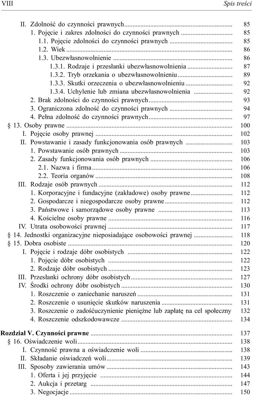 Uchylenie lub zmiana ubezw³asnowolnienia... 92 2. Brak zdolnoœci do czynnoœci prawnych... 93 3. Ograniczona zdolnoœæ do czynnoœci prawnych... 94 4. Pe³na zdolnoœæ do czynnoœci prawnych... 97 13.