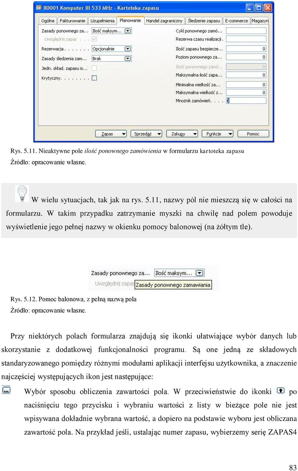 Pomoc balonowa, z pełną nazwą pola Przy niektórych polach formularza znajdują się ikonki ułatwiające wybór danych lub skorzystanie z dodatkowej funkcjonalności programu.