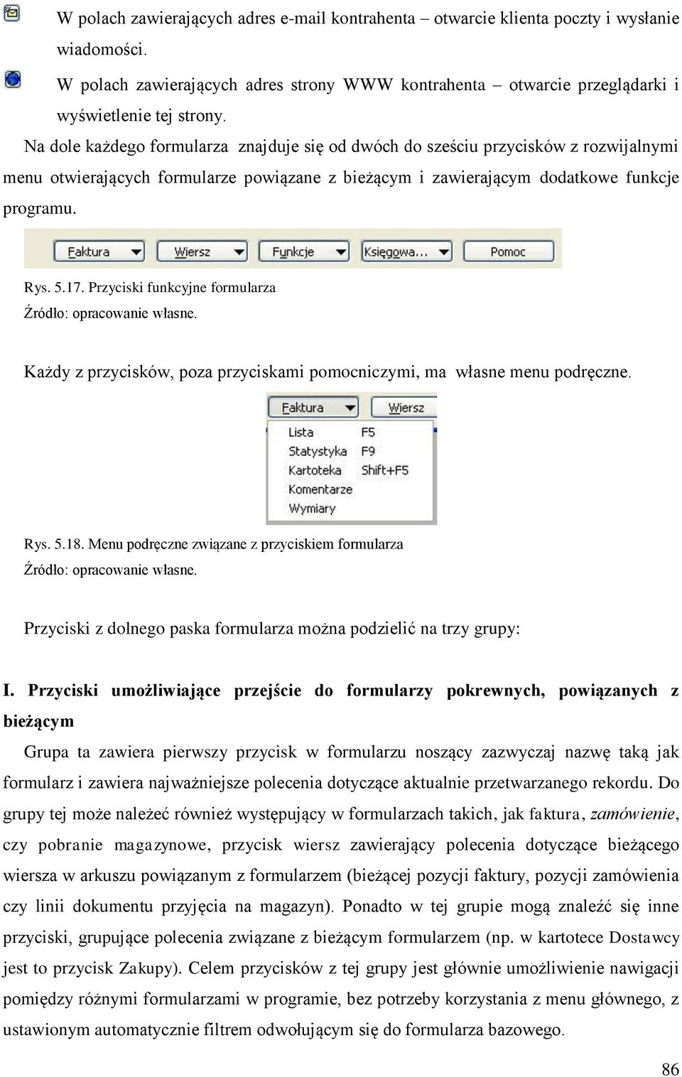 Przyciski funkcyjne formularza Każdy z przycisków, poza przyciskami pomocniczymi, ma własne menu podręczne. Rys. 5.18.