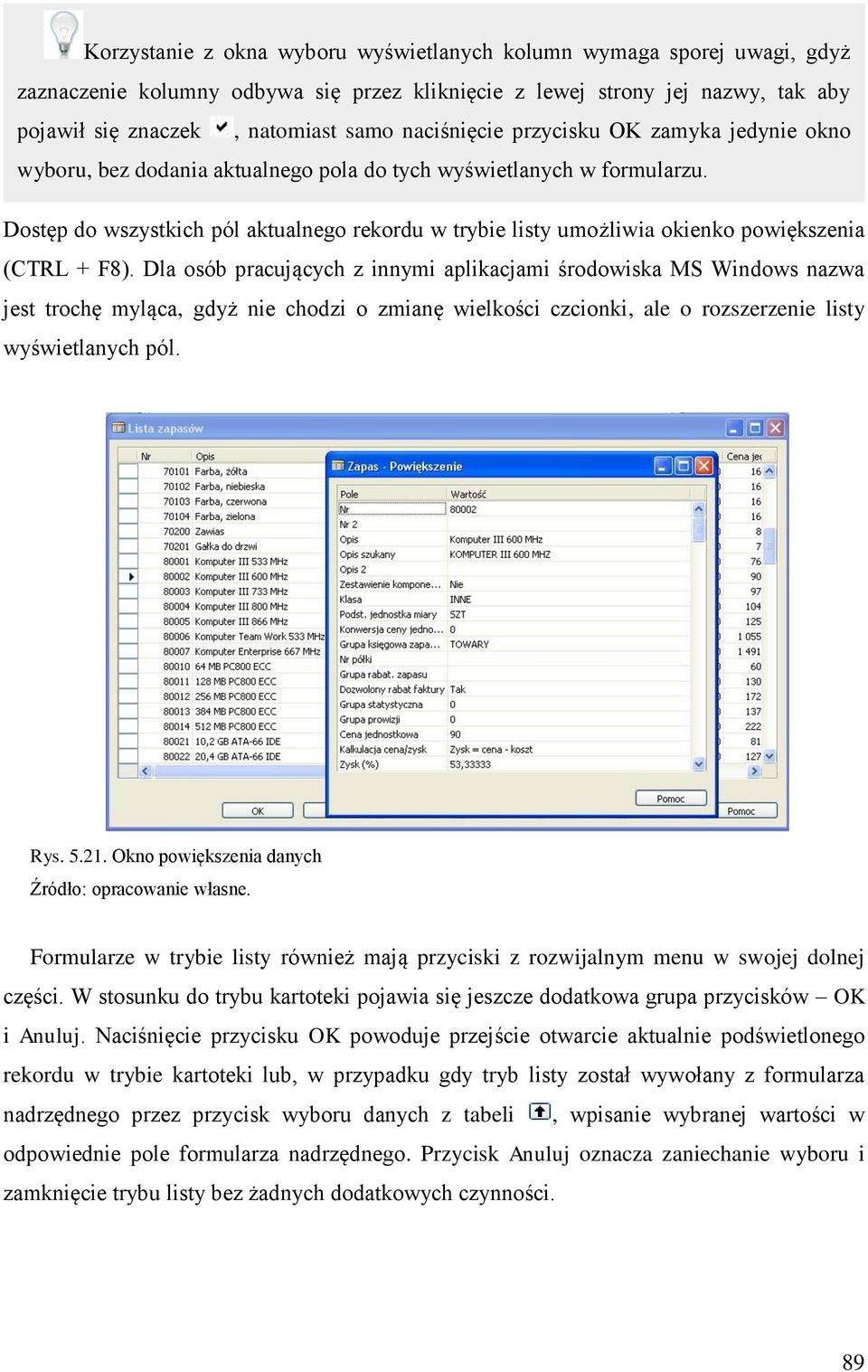 Dostęp do wszystkich pól aktualnego rekordu w trybie listy umożliwia okienko powiększenia (CTRL + F8).