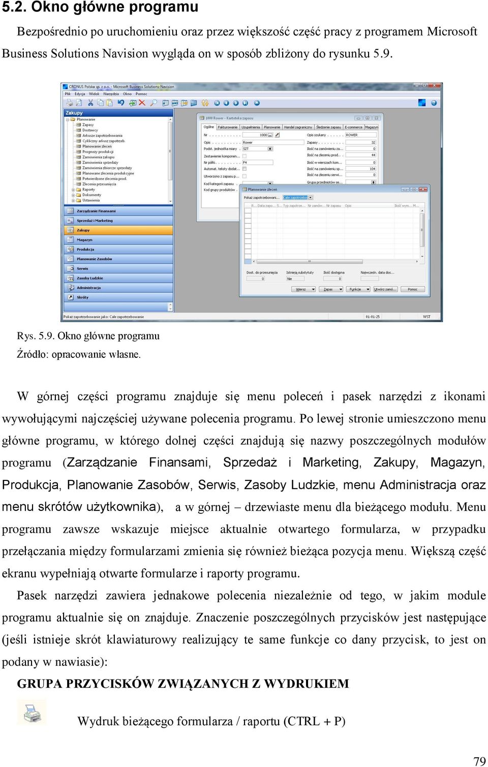 Po lewej stronie umieszczono menu główne programu, w którego dolnej części znajdują się nazwy poszczególnych modułów programu (Zarządzanie Finansami, Sprzedaż i Marketing, Zakupy, Magazyn, Produkcja,