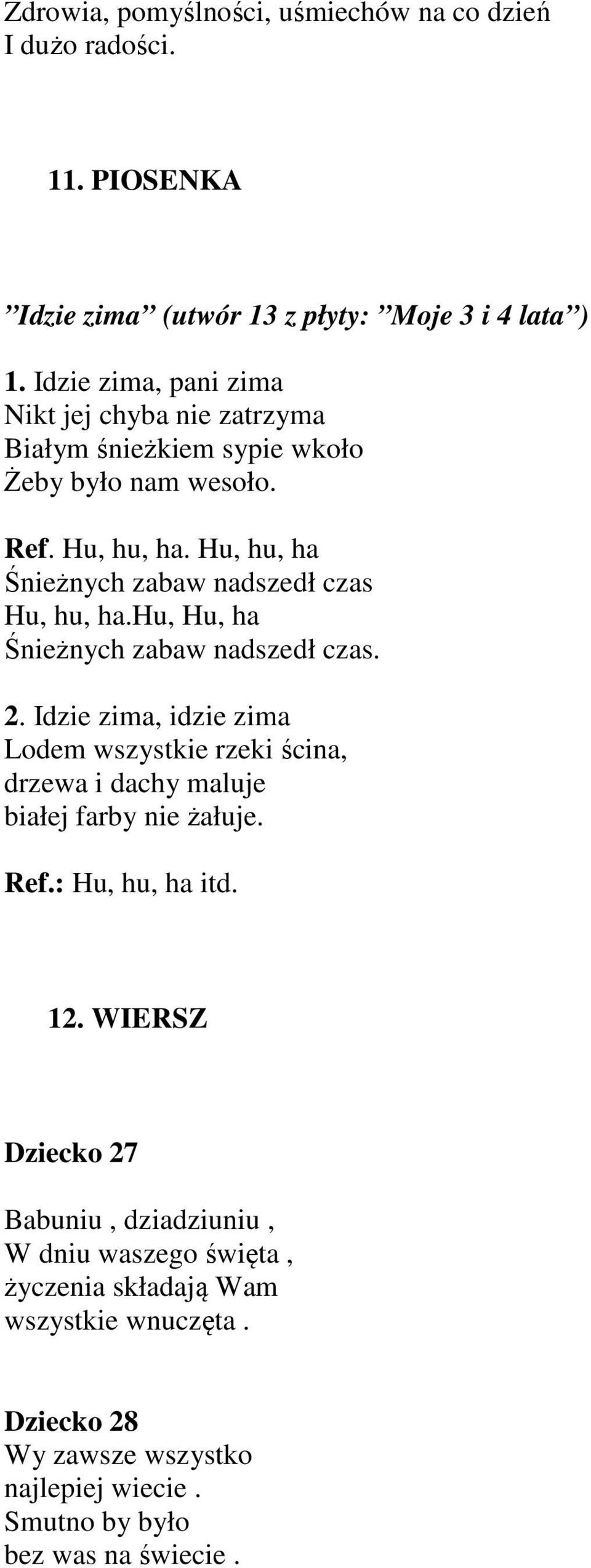 Hu, hu, ha Śnieżnych zabaw nadszedł czas Hu, hu, ha.hu, Hu, ha Śnieżnych zabaw nadszedł czas. 2.