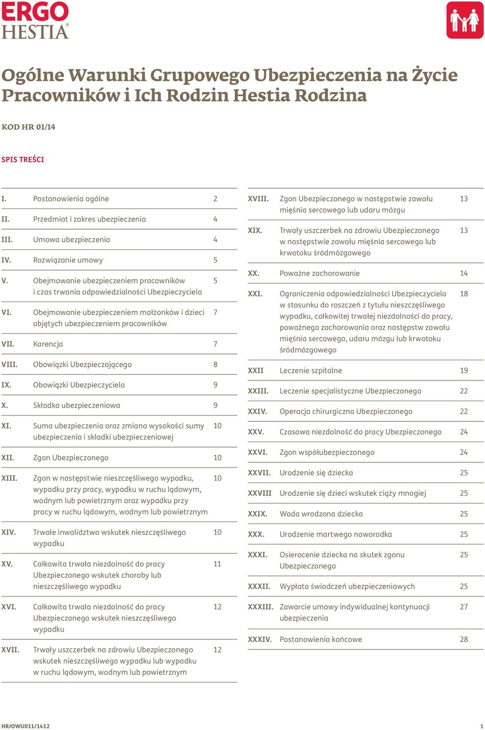 Obejmowanie ubezpieczeniem małżonków i dzieci 7 objętych ubezpieczeniem pracowników VII. Karencja 7 VIII. Obowiązki Ubezpieczającego 8 IX. Obowiązki Ubezpieczyciela 9 X.