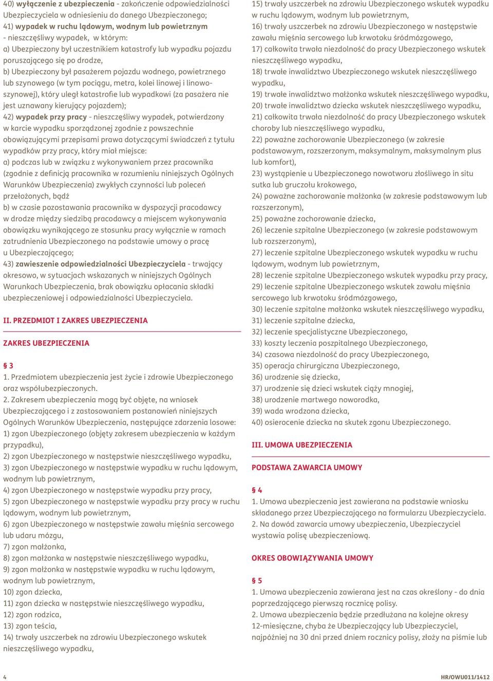 kolei linowej i linowoszynowej), który uległ katastrofie lub wypadkowi (za pasażera nie jest uznawany kierujący pojazdem); 42) wypadek przy pracy - nieszczęśliwy wypadek, potwierdzony w karcie