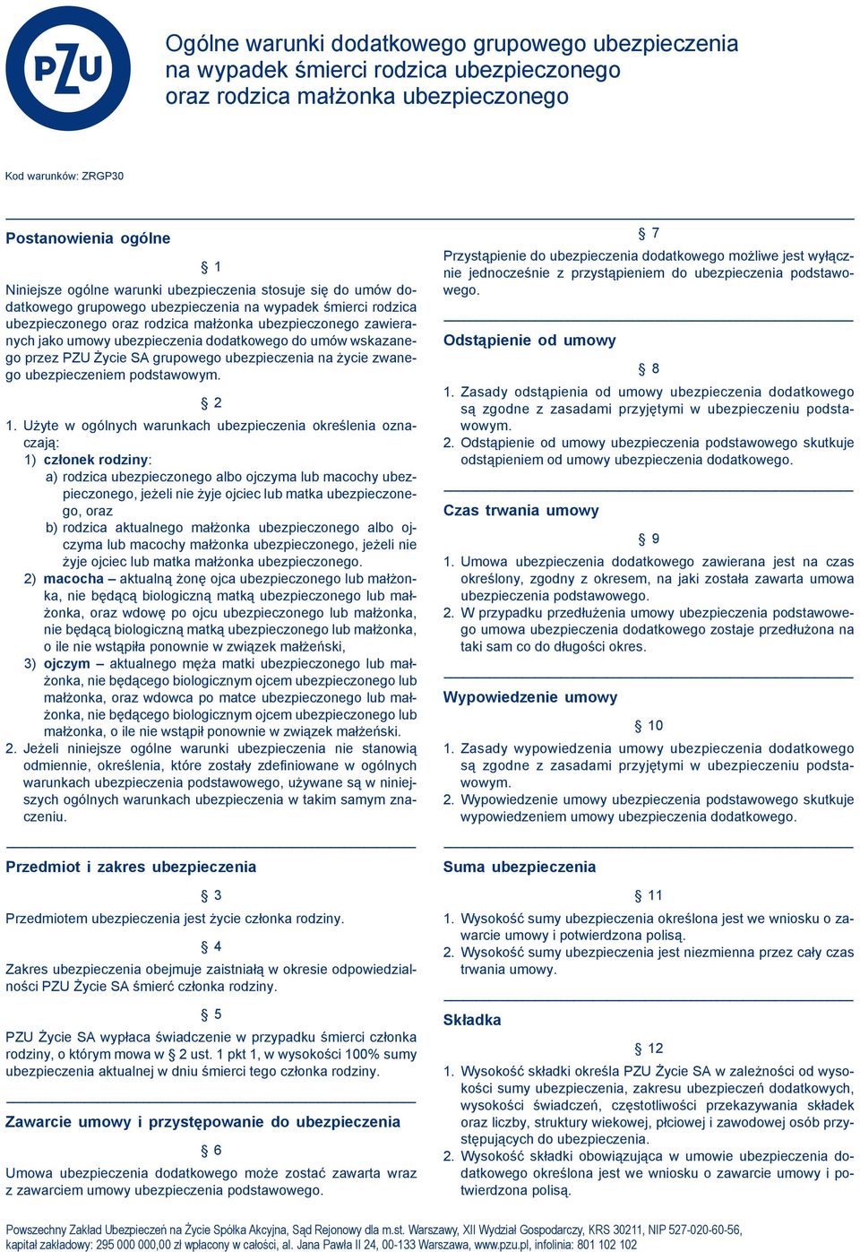 do umów wskazanego przez PZU Życie SA grupowego ubezpieczenia na życie zwanego ubezpieczeniem podstawowym. 2 1.