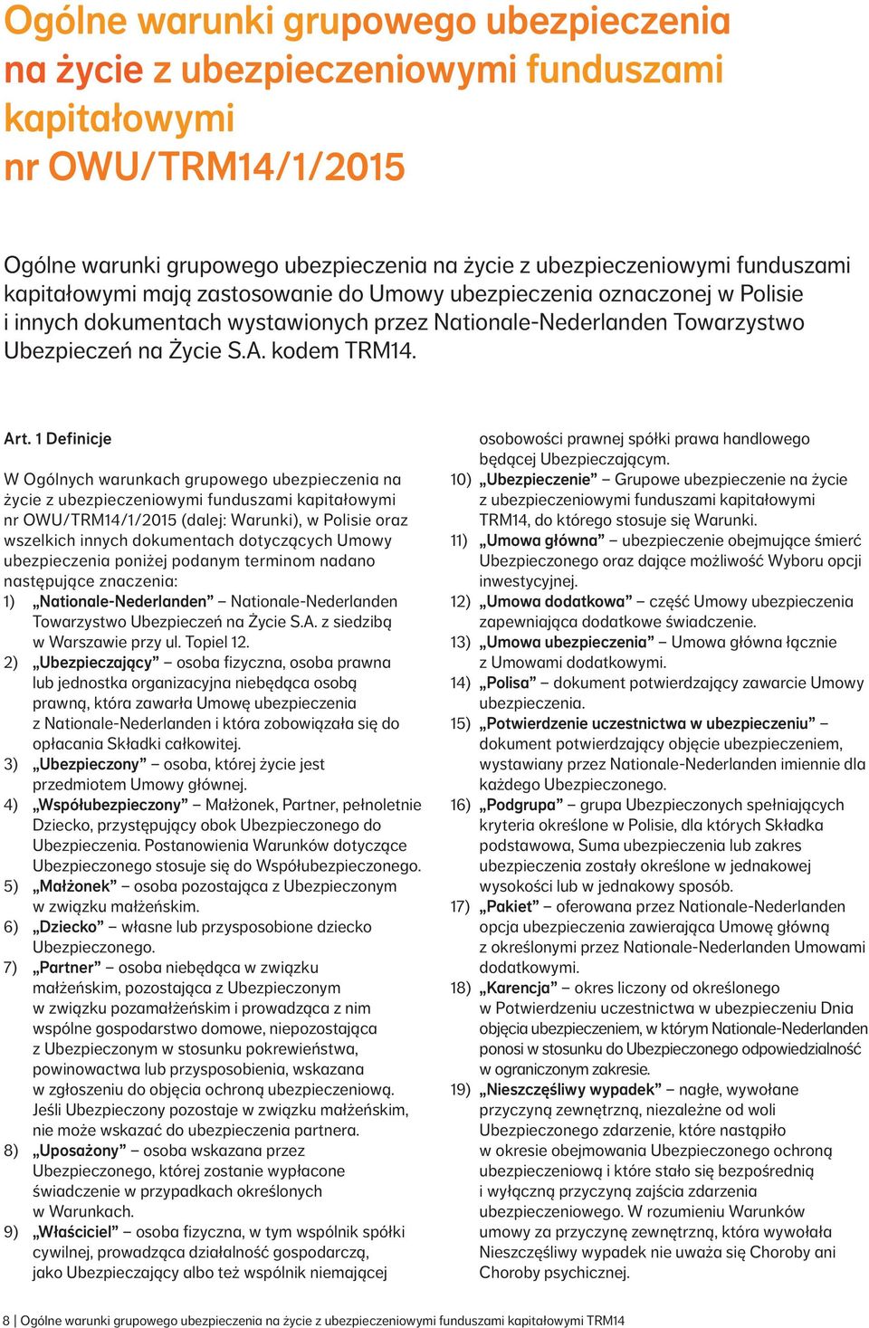 1 Definicje W Ogólnych warunkach grupowego ubezpieczenia na życie z ubezpieczeniowymi funduszami kapitałowymi nr OWU/TRM14/1/2015 (dalej: Warunki), w Polisie oraz wszelkich innych dokumentach