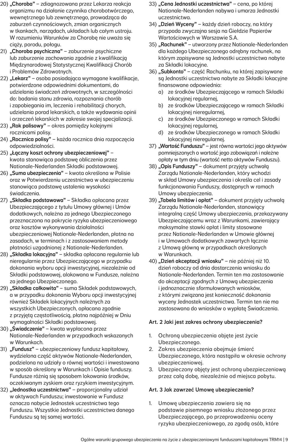 21) Choroba psychiczna zaburzenie psychiczne lub zaburzenie zachowania zgodnie z kwalifikacją Międzynarodowej Statystycznej Kwalifikacji Chorób i Problemów Zdrowotnych.