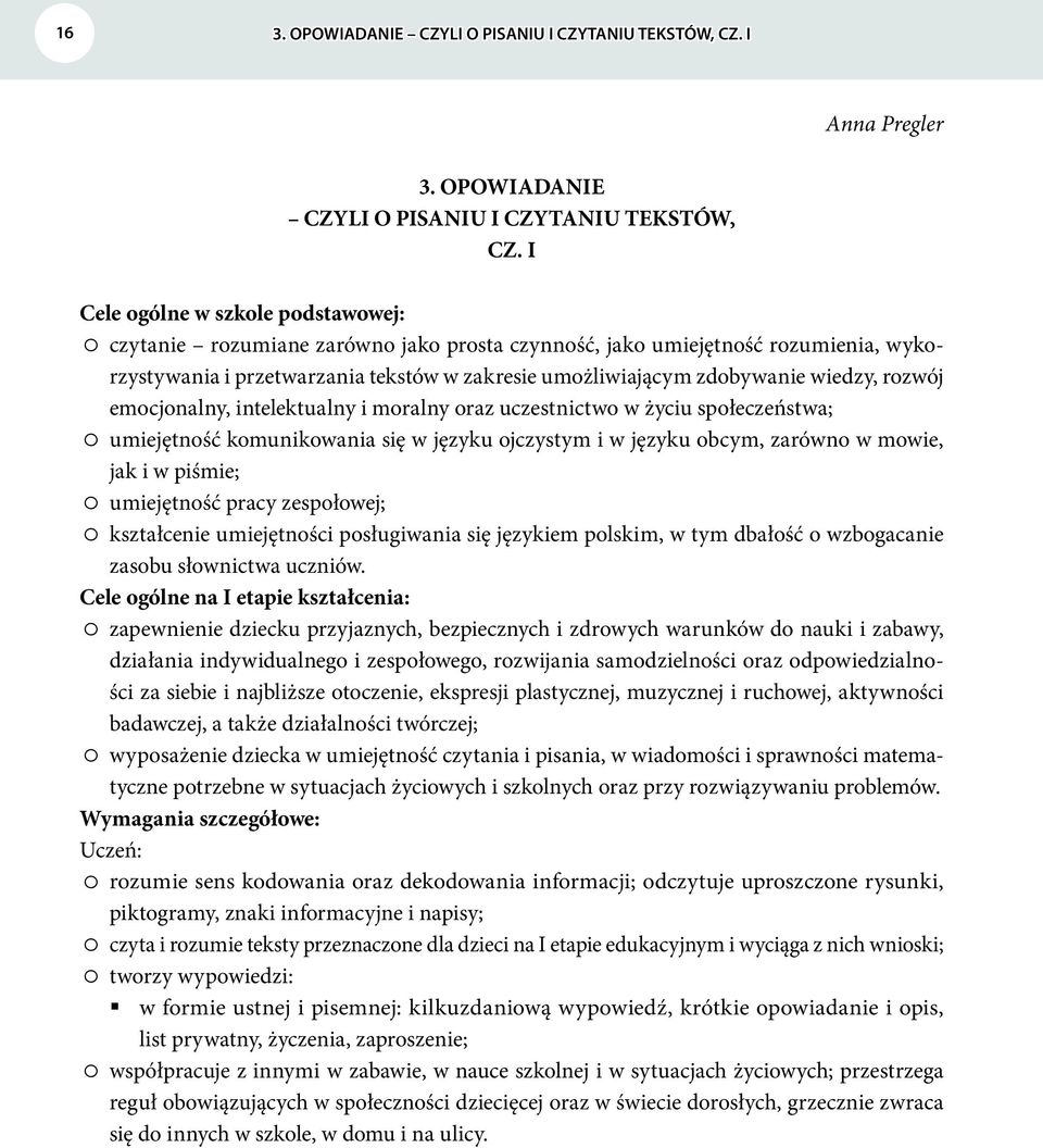 I Cele ogólne w szkole podstawowej: czytanie rozumiane zarówno jako prosta czynność, jako umiejętność rozumienia, wykorzystywania i przetwarzania tekstów w zakresie umożliwiającym zdobywanie wiedzy,