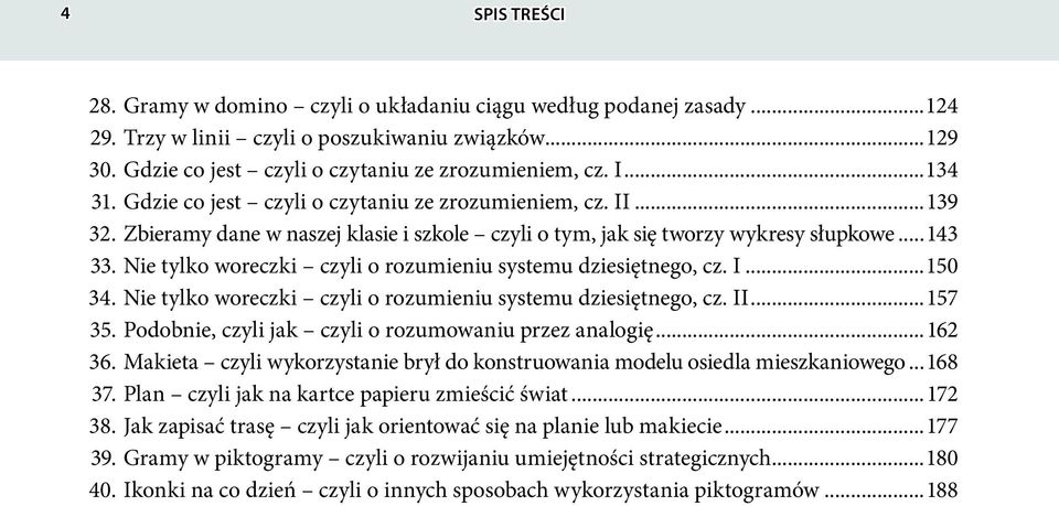 Nie tylko woreczki czyli o rozumieniu systemu dziesiętnego, cz. I...150 34. Nie tylko woreczki czyli o rozumieniu systemu dziesiętnego, cz. II...157 35.