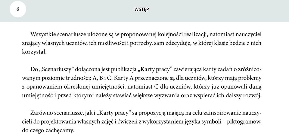 Karty A przeznaczone są dla uczniów, którzy mają problemy z opanowaniem określonej umiejętności, natomiast C dla uczniów, którzy już opanowali daną umiejętność i przed którymi należy stawiać