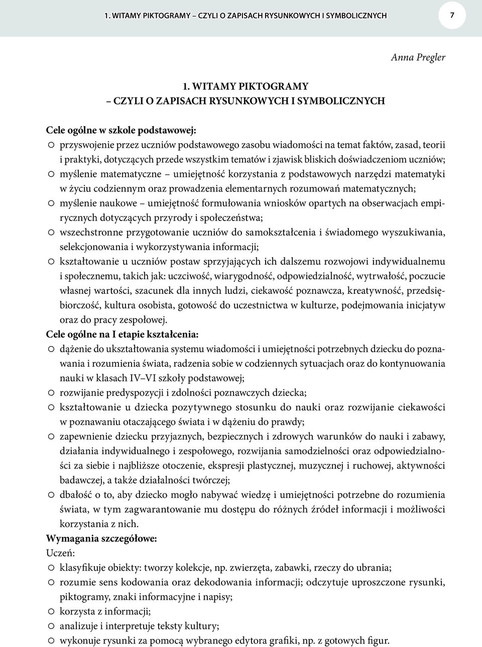 dotyczących przede wszystkim tematów i zjawisk bliskich doświadczeniom uczniów; myślenie matematyczne umiejętność korzystania z podstawowych narzędzi matematyki w życiu codziennym oraz prowadzenia