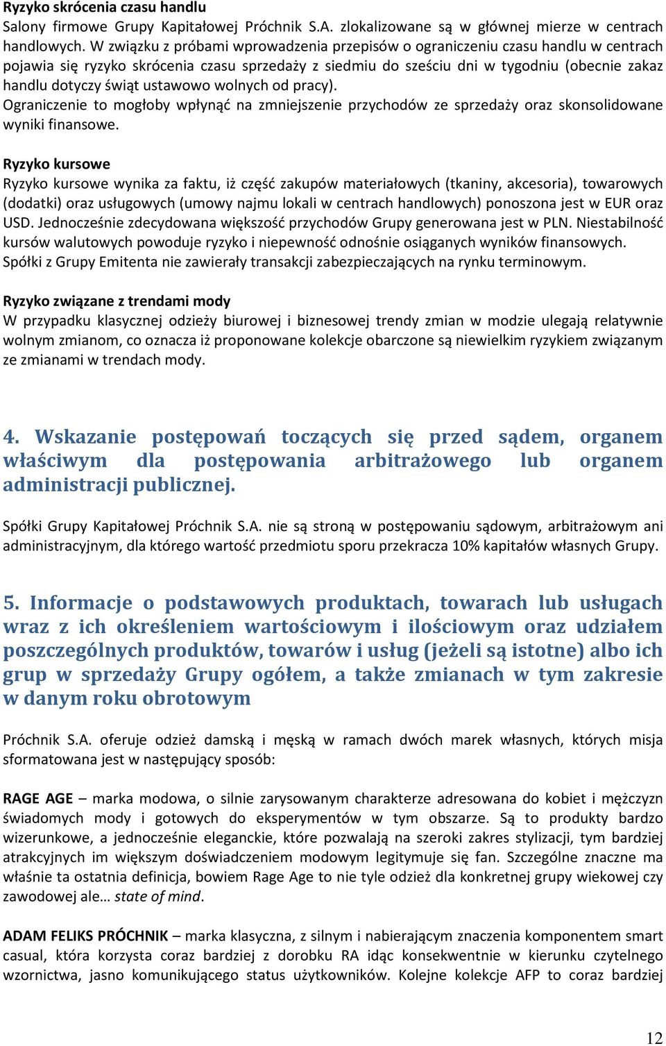 ustawowo wolnych od pracy). Ograniczenie to mogłoby wpłynąć na zmniejszenie przychodów ze sprzedaży oraz skonsolidowane wyniki finansowe.