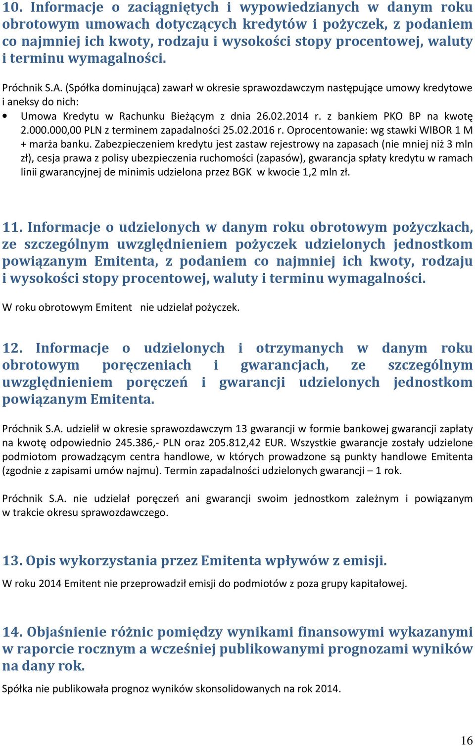 z bankiem PKO BP na kwotę 2.000.000,00 PLN z terminem zapadalności 25.02.2016 r. Oprocentowanie: wg stawki WIBOR 1 M + marża banku.