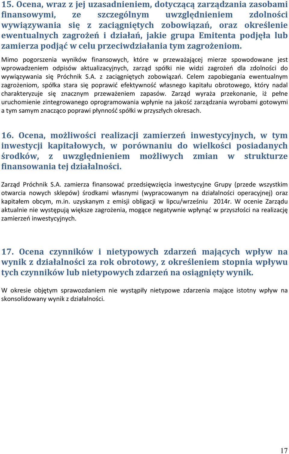 Mimo pogorszenia wyników finansowych, które w przeważającej mierze spowodowane jest wprowadzeniem odpisów aktualizacyjnych, zarząd spółki nie widzi zagrożeń dla zdolności do wywiązywania się Próchnik