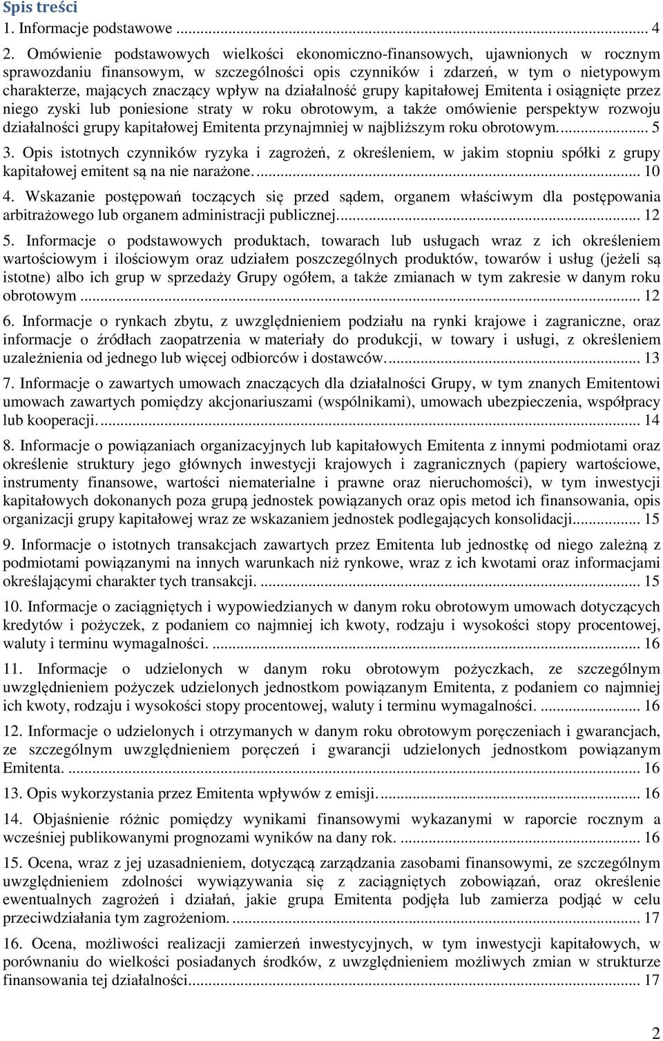 wpływ na działalność grupy kapitałowej Emitenta i osiągnięte przez niego zyski lub poniesione straty w roku obrotowym, a także omówienie perspektyw rozwoju działalności grupy kapitałowej Emitenta