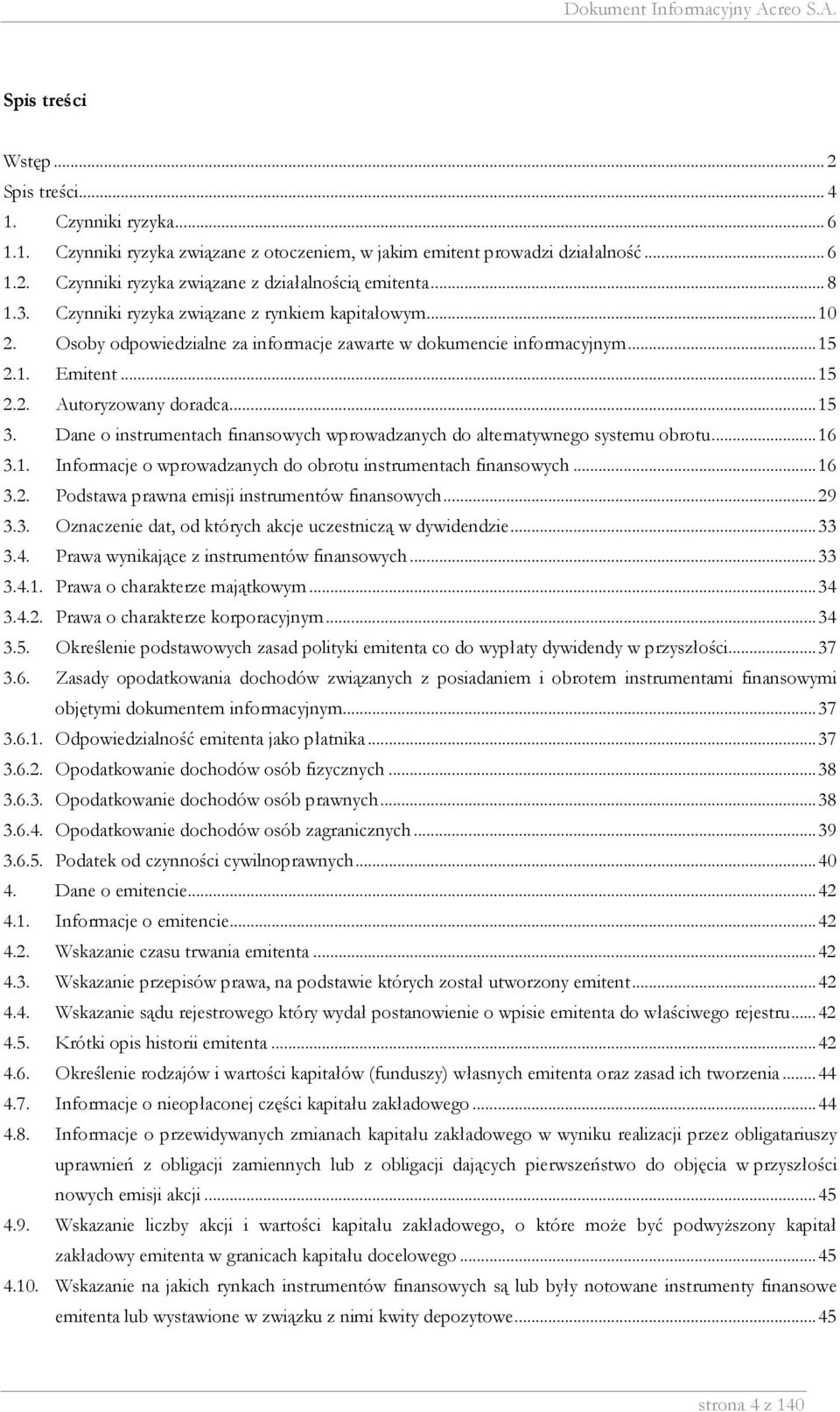 Dane o instrumentach finansowych wprowadzanych do alternatywnego systemu obrotu...16 3.1. Informacje o wprowadzanych do obrotu instrumentach finansowych...16 3.2.