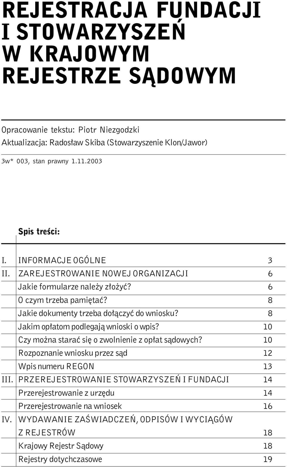 8 Jakim opłatom podlegają wnioski o wpis? 10 Czy można starać się o zwolnienie z opłat sądowych? 10 Rozpoznanie wniosku przez sąd 12 Wpis numeru REGON 13 III.