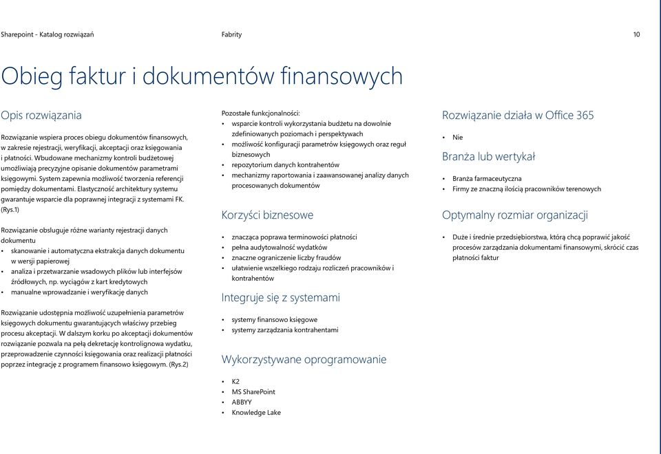 System zapewnia możliwość tworzenia referencji pomiędzy dokumentami. Elastyczność architektury systemu gwarantuje wsparcie dla poprawnej integracji z systemami FK. (Rys.