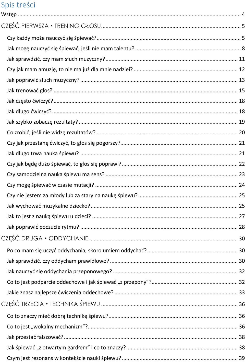 ... 18 Jak szybko zobaczę rezultaty?... 19 Co zrobić, jeśli nie widzę rezultatów?... 20 Czy jak przestanę ćwiczyć, to głos się pogorszy?... 21 Jak długo trwa nauka śpiewu?