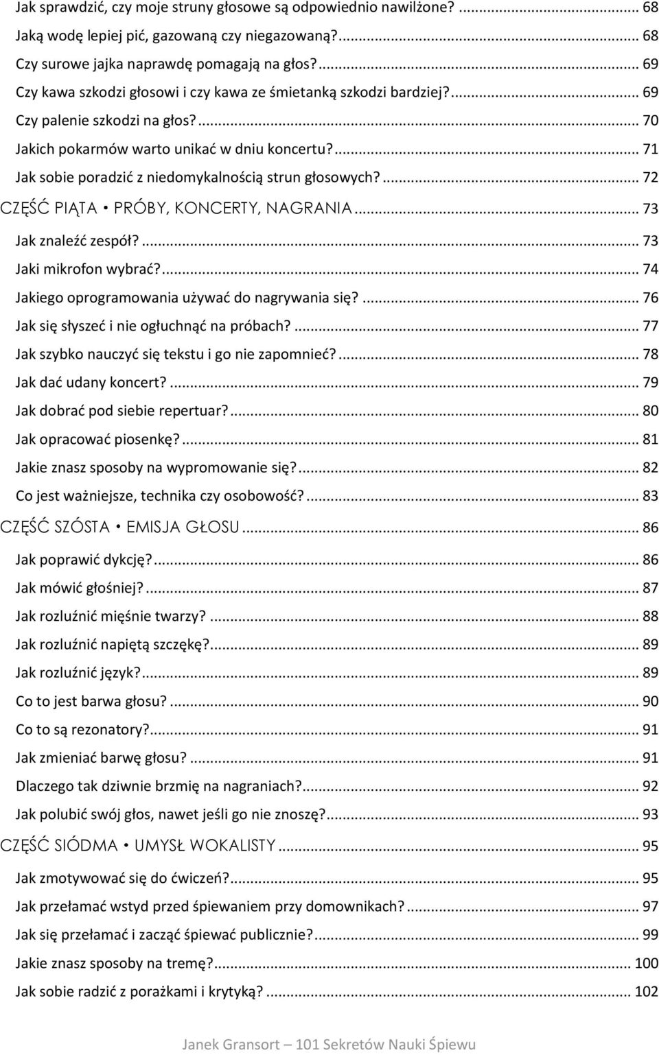 ... 71 Jak sobie poradzić z niedomykalnością strun głosowych?... 72 CZĘŚĆ PIĄTA PRÓBY, KONCERTY, NAGRANIA... 73 Jak znaleźć zespół?... 73 Jaki mikrofon wybrać?