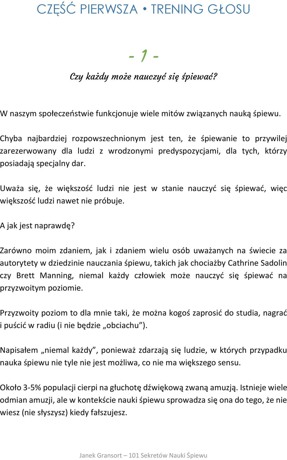 Uważa się, że większość ludzi nie jest w stanie nauczyć się śpiewać, więc większość ludzi nawet nie próbuje. A jak jest naprawdę?