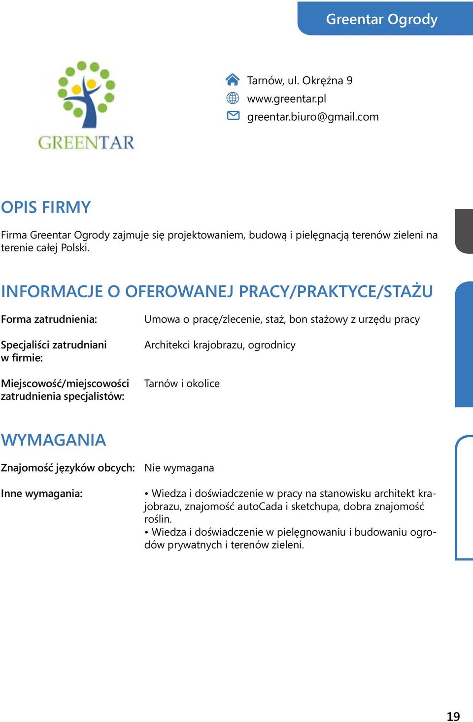 Umowa o pracę/zlecenie, staż, bon stażowy z urzędu pracy Architekci krajobrazu, ogrodnicy Tarnów i okolice Znajomość języków obcych: Nie