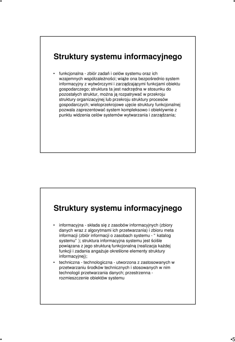 wieloprzekrojowe ujęcie struktury funkcjonalnej pozwala zaprezentować system kompleksowo i obiektywnie z punktu widzenia celów systemów wytwarzania i zarządzania; Struktury systemu informacyjnego