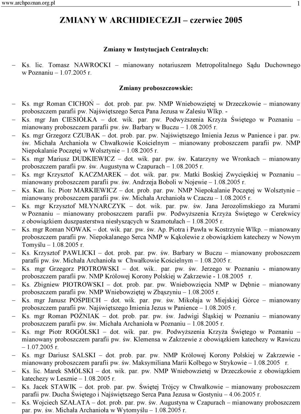 mgr Jan CIESIÓŁKA dot. wik. par. pw. Podwyższenia Krzyża Świętego w Poznaniu mianowany proboszczem parafii pw. św. Barbary w Buczu 1.08.2005 r. Ks. mgr Grzegorz CZUBAK dot. prob. par. pw. Najświętszego Imienia Jezus w Panience i par.