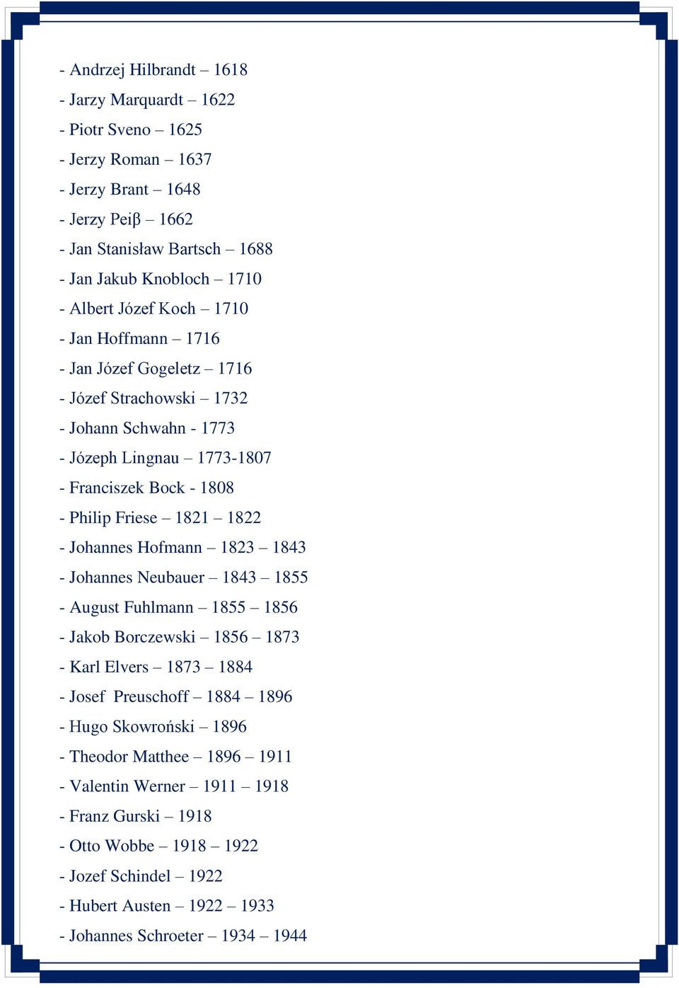 1822 - Johannes Hofmann 1823 1843 - Johannes Neubauer 1843 1855 - August Fuhlmann 1855 1856 - Jakob Borczewski 1856 1873 - Karl Elvers 1873 1884 - Josef Preuschoff 1884 1896 - Hugo