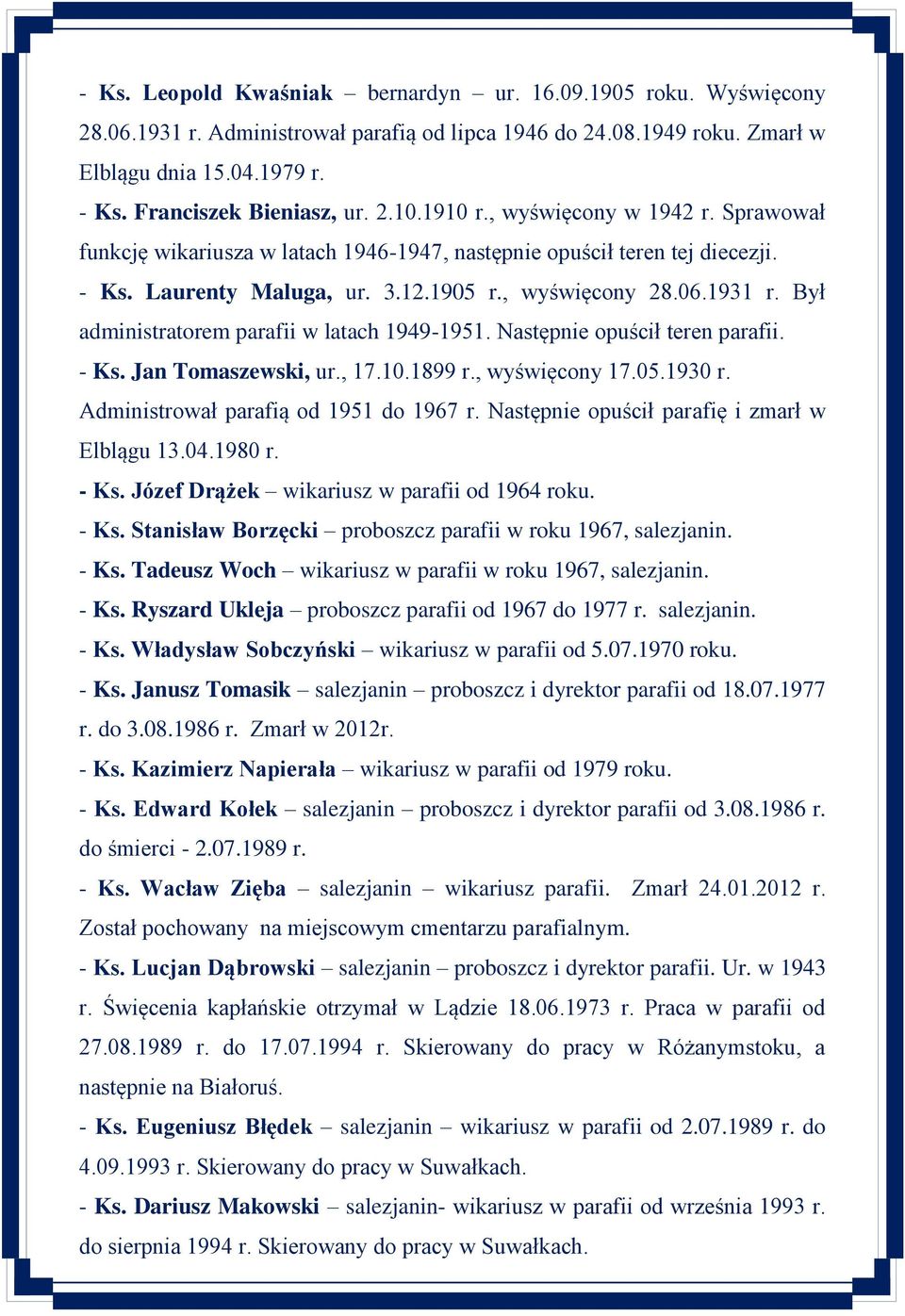 Był administratorem parafii w latach 1949-1951. Następnie opuścił teren parafii. - Ks. Jan Tomaszewski, ur., 17.10.1899 r., wyświęcony 17.05.1930 r. Administrował parafią od 1951 do 1967 r.