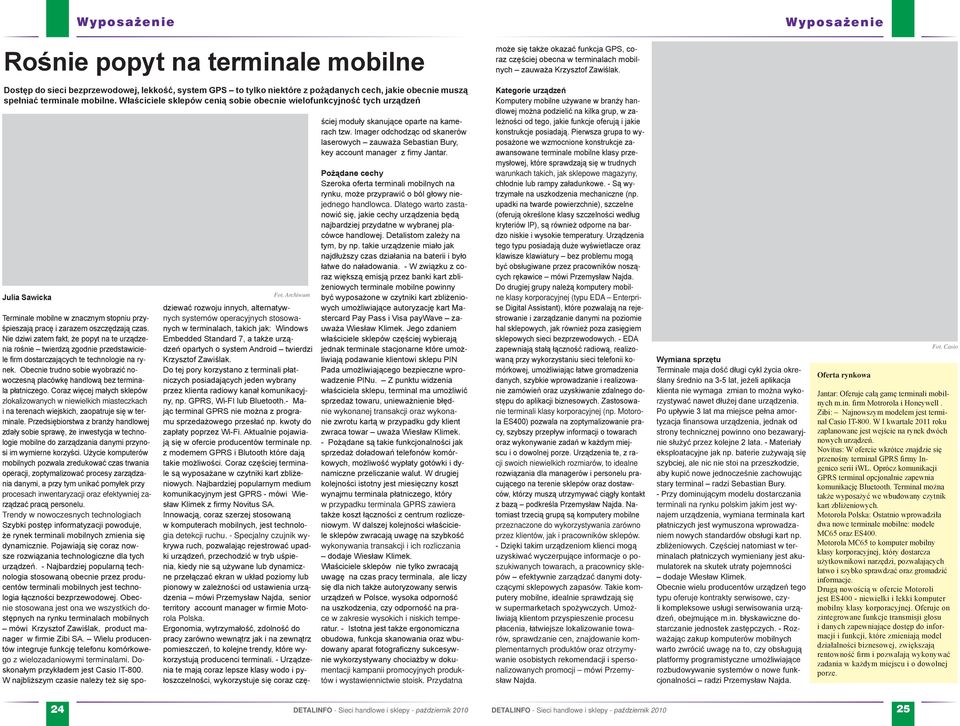 Właściciele sklepów cenią sobie obecnie wielofunkcyjność tych urządzeń Julia Sawicka Terminale mobilne w znacznym stopniu przyśpieszają pracę i zarazem oszczędzają czas.