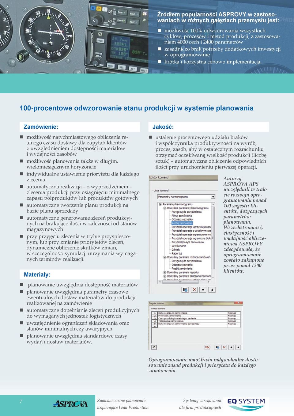 100-procentowe odwzorowanie stanu produkcji w systemie planowania Zamówienie: możliwość natychmiastowego obliczenia realnego czasu dostawy dla zapytań klientów z uwzględnieniem dostępności materiałów